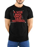 Sarcastic A Wise Man Once Said Nothing Distressed Tshirt - model wearing black tee with hands behind back