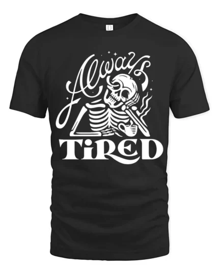 Sarcastic Always Tired Skeleton Drinking Coffee Graphic Tee - black t-shirt on white background