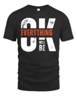 Motivating OK Everything Will Be OK Text Graphic Tshirt - black t-shirt on white background