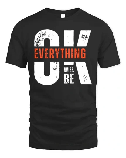 Motivating OK Everything Will Be OK Text Graphic Tshirt - black t-shirt on white background