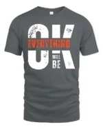 Motivating OK Everything Will Be OK Text Graphic Tshirt - gray t-shirt on white background
