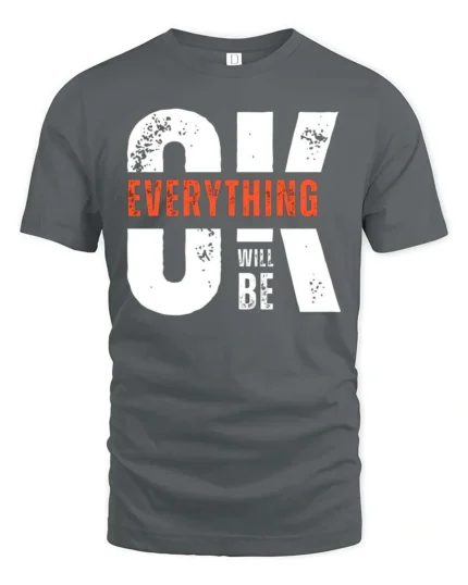 Motivating OK Everything Will Be OK Text Graphic Tshirt - gray t-shirt on white background