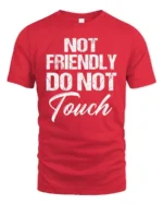 Sarcastic Not Friendly Do Not Touch Moody Slogan Tshirt - red t-shirt on white background