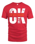 Motivating OK Everything Will Be OK Text Graphic Tshirt - red t-shirt on white background