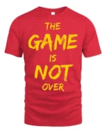 Ultimate The Game Is Not Over Yellow Typography Tshirt - red t-shirt on white background