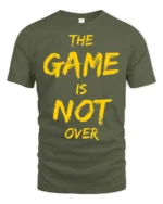 Ultimate The Game Is Not Over Yellow Typography Tshirt - military green t-shirt on white background