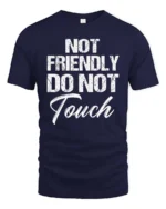 Sarcastic Not Friendly Do Not Touch Moody Slogan Tshirt - navy t-shirt on white background