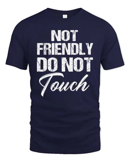 Sarcastic Not Friendly Do Not Touch Moody Slogan Tshirt - navy t-shirt on white background