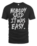 Striking Nobody Said It Was Easy Grit Motivation Graphic Tee - black t-shirt on white background