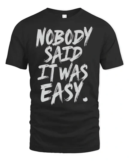 Striking Nobody Said It Was Easy Grit Motivation Graphic Tee - black t-shirt on white background