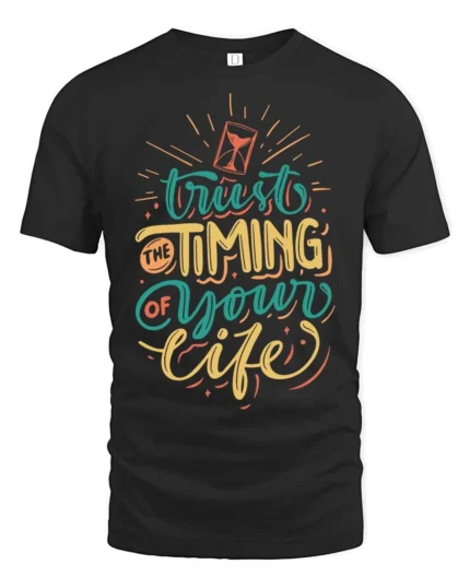 Positive Trust The Timing Of Your Life Script Tshirt - black t-shirt on white background