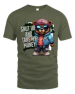 Sarcastic Shut Up And Take My Money Teddy Bear Graphic Tee - military green t-shirt on white background