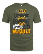 Awesome Don’t Compare Your Beginning To Someone Middle Tee - military green t-shirt on white background