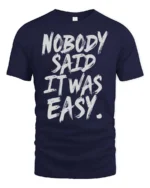 Striking Nobody Said It Was Easy Grit Motivation Graphic Tee - navy t-shirt on white background