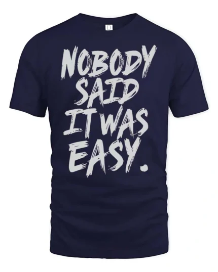 Striking Nobody Said It Was Easy Grit Motivation Graphic Tee - navy t-shirt on white background